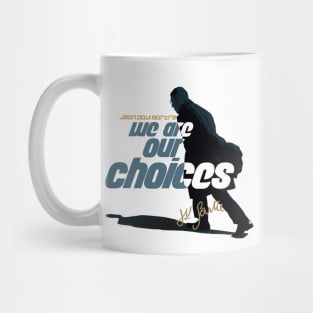 Jean Paul Sartre We Are Our Choices Quote Mug